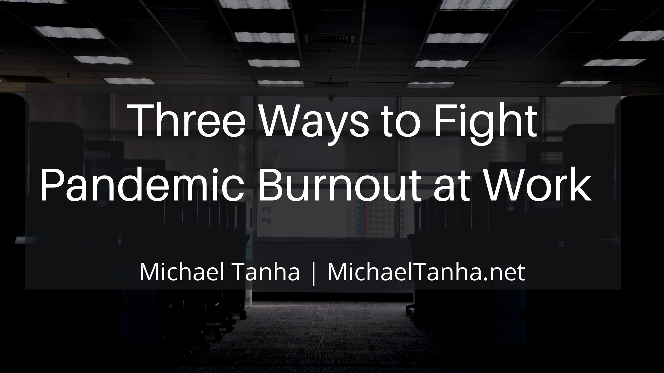 Three Ways to Fight Pandemic Burnout at Work