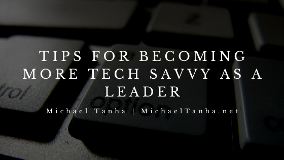 Tips for Becoming More Tech Savvy as a Leader
