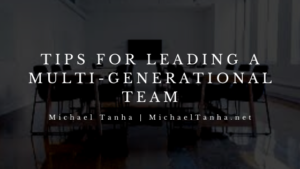 Tips For Leading A Multi Generational Team